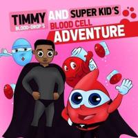 Timmy ( Blood Drop) and Super Kid's Blood Cell Adventure