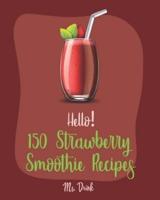Hello! 150 Strawberry Smoothie Recipes