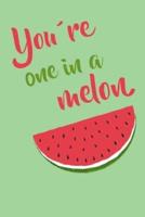 You're One In a Melon