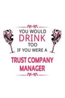 You Would Drink Too If You Were A Trust Company Manager