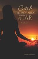 Catch the Morning Star
