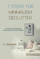 7 Steps For Minimalism Declutter: How To Create A Remarkable Home And Kiss Your Trash Goodbye