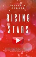 Rising Stars: How To Grow Your Audience, Your Business, And Your Revenue By Creating Short, Captivating Videos About Your Everyday Life With YouTube Marketing (With Actionable Tips To Follow From Successful Youtubers)