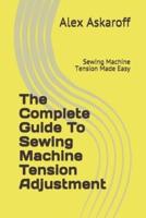 The Complete Guide To Sewing Machine Tension Adjustment
