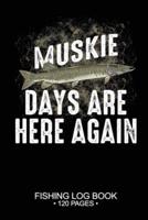 Muskie Days Are Here Again Fishing Log Book 120 Pages