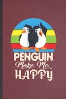 Penguin Make Me Happy