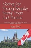 Voting for Young People: More Than Just Politics: Encouraing voting in our youth and young people under forty