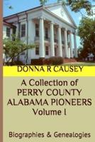 A Collection of PERRY COUNTY ALABAMA PIONEERS Volume 1