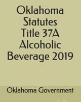 Oklahoma Statutes Title 37A Alcoholic Beverage 2019