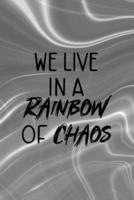 We Live In A Rainbow Of Chaos