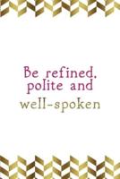 Be Refined, Polite And Well Spoken
