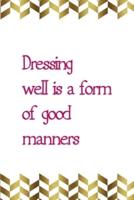 Dressing Well Is A Form Of Good Manners