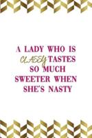A Lady Who Is Classy Tastes So Much Sweeter When She's Nasty