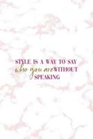 Style Is A Way To Say Who You Are Without Speaking