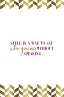 Style Is A Way To Say Who You Are Without Speaking