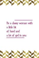 Be A Classy Woman With A Little Bit Of Hood And A Lot Of God In You
