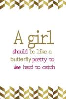 A Girl Should Be Like A Butterfly Pretty To See Hard To Catch