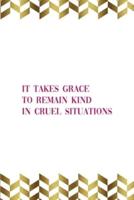 It Takes Grace To Remain Kind In Cruel Situations