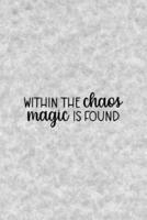 Within The Chaos Magic Is Found