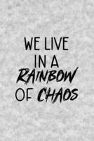 We Live In A Rainbow Of Chaos