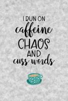 I Run Caffeine Chaos And Cuss Words