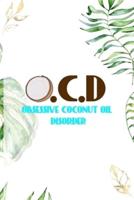 O.C.D Obsessive Coconut Oil Disorder