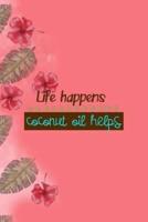 Life Happens Coconut Oil Helps