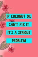 If Coconut Oil Can't Fix It It's A Serious Problem