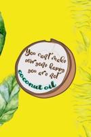 You Can't Make Everyone Happy You Are Not Coconut Oil