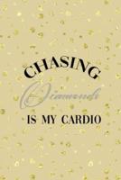 Chasing Diamonds Is My Cardio