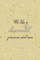 Be Like A Diamond Precious And Rare