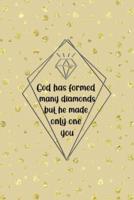God Has Formed Many Diamonds But He Made Only One You