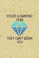You're A Diamond Dear They Can't Break You