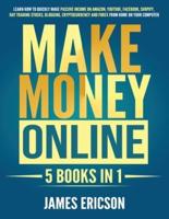 Make Money Online: 5 Books in 1: Learn How to Quickly Make Passive Income on Amazon, YouTube, Facebook, Shopify, Day Trading Stocks, Blogging, Cryptocurrency and Forex from Home on Your Computer