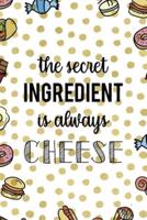 The Secret Ingredient Is Always Cheese