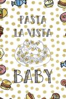 Pasta La Vista Baby.