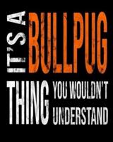 It's A Bullpug Thing You Wouldn't Understand