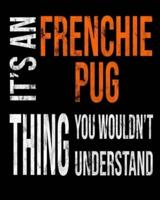 It's A Frenchie Pug Thing You Wouldn't Understand