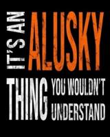 It's An Alusky Thing You Wouldn't Understand
