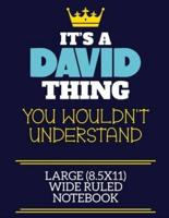 It's A David Thing You Wouldn't Understand Large (8.5X11) Wide Ruled Notebook