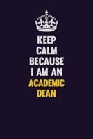 Keep Calm Because I Am An Academic Dean