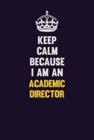Keep Calm Because I Am An Academic Director