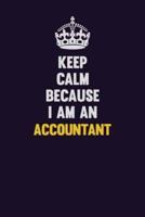 Keep Calm Because I Am An Accountant