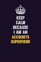 Keep Calm Because I Am An Accounts Supervisor