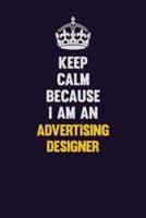 Keep Calm Because I Am An Advertising Designer