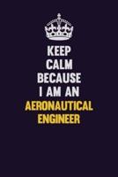 Keep Calm Because I Am An Aeronautical Engineer
