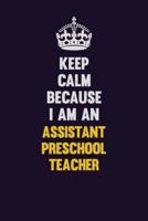 Keep Calm Because I Am An Assistant Preschool Teacher