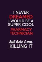 I Never Dreamed I Would Be A Super Cool Pharmacy Technician But Here I Am Killing It