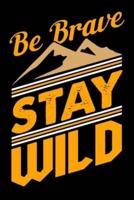 Be Brave Stay Wild