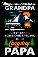 Any Man Can Be Grandpa but Takes Some One Special to Be Camping Papa